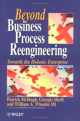 Beyond Business Process Reengineering: Towards the Holonic Enterprise (Hardcover)