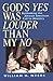 God's Yes Was Louder Than My No by William H. Myers
