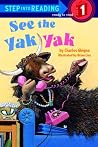 See the Yak Yak (Step-Into-Reading, Step 1) See the Yak Yak (Step-Into-Reading, Step 1)