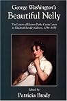 George Washington's Beautiful Nelly: The Letters of Eleanor Parke Custis Lewis to Elizabeth Bordley Gibson, 1794-1851