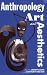 Anthropology, Art, and Aest...