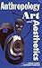 Anthropology, Art, and Aesthetics (Oxford Studies in Social and Cultural Anthropology)