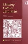 Clothing Culture, 1350 - 1650 (The History of Retailing and Consumption) Clothing Culture, 1350 - 1650 (The History of Retailing and Consumption)