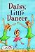 Daisy Little Dancer (Little Dancing Stories)