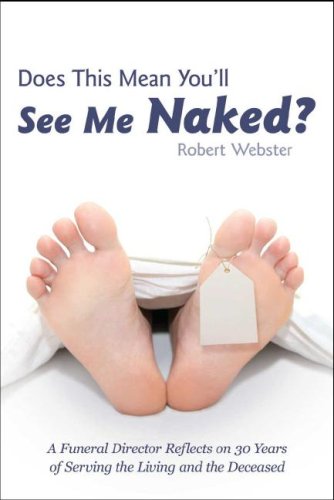 Does This Mean You'll See Me Naked?: A Funeral Director Reflects on 30 Years of Serving the Living and the Deceased (Paperback)