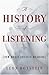 The History Of Listening by Leon Botstein