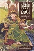 The Druid Craft Tarot : Use the Magic of Wicca and Druidry to Guide Your Life