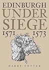 Edinburgh Under Siege: 1571 - 1573