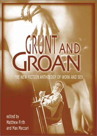 Grunt and Groan: The New Fiction Anthology of Work and Sex (Paperback)