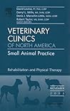 Veterinary Rehabilitation and Therapy, An Issue of Veterinary Clinics: Small Animal Practice (Volume 35-6) (The Clinics: Veterinary Medicine, Volume 35-6) Veterinary Rehabilitation and Therapy, An Issue of Veterinary Clinics: Small Animal Practice (Volume 35-6) (The Clinics: Veterinary Medicine, Volume 35-6)