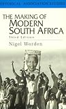 The Making of Modern South Africa: Conquest, Apartheid, Democracy (Historical Association Studies) The Making of Modern South Africa: Conquest, Apartheid, Democracy (Historical Association Studies)
