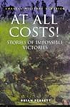 At All Costs: Stories of Impossible Victories (Cassell Military Classics)