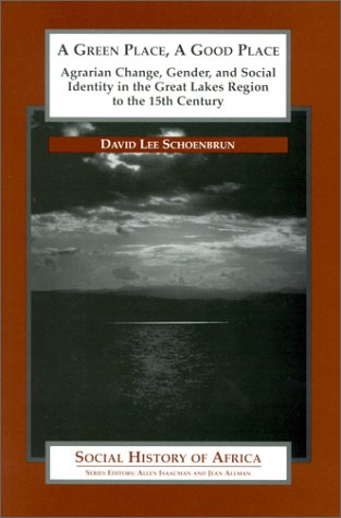 A Green Place, A Good Place: Agrarian Change and Social Identity in the Great Lakes Region to the 15th Century (Paperback)