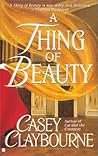A Thing of Beauty by Casey Claybourne