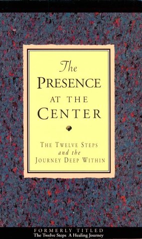 The Presence at the Center: The Twelve Steps and the Journey Deep Within (Paperback)