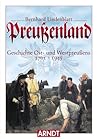 Preußenland : Geschichte Ost- und Westpreußens 1701 - 1945