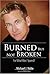 Burned But Not Broken by Michael J. Nolte