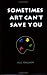 Sometimes Art Can't Save You