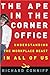 The Ape in the Corner Office by Richard Conniff