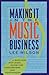 Making It in the Music Business: A Business and Legal Guide for Songwriters and Performers