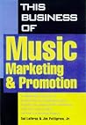 This Business of Music Marketing and Promotion by Tad Lathrop
