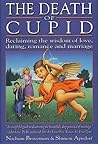 The Death of Cupid: Reclaiming the Wisdom of Love, Dating, Romance and Marriage The Death of Cupid: Reclaiming the Wisdom of Love, Dating, Romance and Marriage