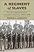 A Regiment of Slaves: The 4th United States Colored Infantry, 1863-1866