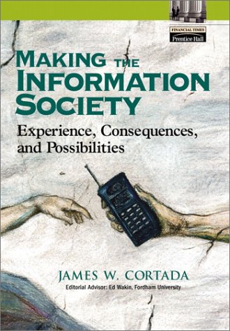 Making the Information Society: Experience, Consequences, and Possibilities (Hardcover)