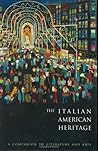 The Italian American Heritage: A Companion to Literature and Arts (Garland Reference Library of the Humanities)