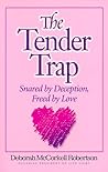 The Tender Trap: Snared by Deception, Freed by Love