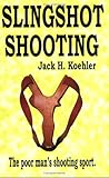 Slingshot Shooting by Jack H. Koehler Slingshot Shooting by Jack H. Koehler