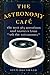 The Astronomy Cafe: The Best 365 Questions and Answers from "Ask the Astronomer"