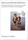 Necessary but Not Sufficient: The Respective Roles of Single and Multiple Influences on Individual Development