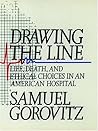 Drawing the Line: Life, Death, and Ethical Choices in an American Hospital