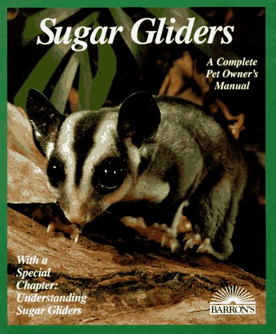Sugar Gliders: Everything About Purchase, Care, Nutrition, Behavior, and Breeding (Complete Pet Owner's Manual)