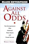 Against All Odds: Ten Entrepreneurs Who Followed Their Hearts and Found Success (BLACK ENTERPRISE SERIES)