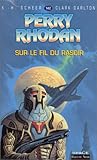 Perry Rhodan, tome 142 : Sur le fil du rasoir Perry Rhodan, tome 142 : Sur le fil du rasoir