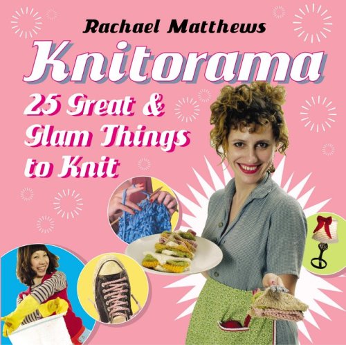 Knitorama: 25 Great & Glam Things to Knit (Paperback)