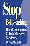 Stop Belly-Aching: Banish Indigestion and Irritable Bowel Syndrome