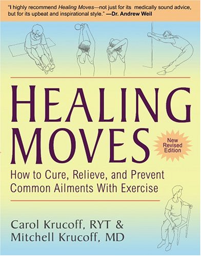 Healing Moves: How To Cure, Relieve, And Prevent Common Ailments With Exercise (Paperback)