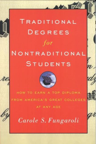 Traditional Degrees for Nontraditional Students: How to Earn a Top Diploma From America's Great Colleges At Any Age (Paperback)