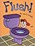Flush! An Ode to Toilets by Charlie Williams Flush! An Ode to Toilets by Charlie Williams