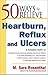 50 Ways to Relieve Heartburn, Reflux and Ulcers