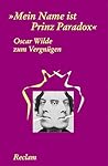 Oscar Wilde zum Vergnügen. 'Mein Name ist Prinz Paradox'