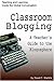 Classroom Blogging: A Teacher's Guide to the Blogosphere