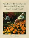 The Role of Horticulture in Human Well-Being and Social Development: A National Symposium, 19-21 April 1990-Arlington, Virginia The Role of Horticulture in Human Well-Being and Social Development: A National Symposium, 19-21 April 1990-Arlington, Virginia