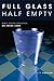 Full Glass Half Empty