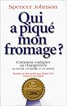 Qui a piqué mon fromage ? ou Comment s'adapter au changement ... by Spencer Johnson