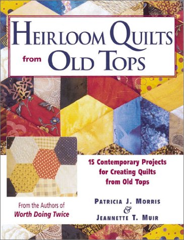 Heirloom Quilts from Old Tops: 15 Contemporary Projects for Creating Quilts from Old Tops (Paperback)