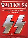 Waffen-SS, La guardia negra de Hitler en la guerra/ Waffen-SS, Hitler's Black Guard at War (Spanish Edition) Waffen-SS, La guardia negra de Hitler en la guerra/ Waffen-SS, Hitler's Black Guard at War (Spanish Edition)
